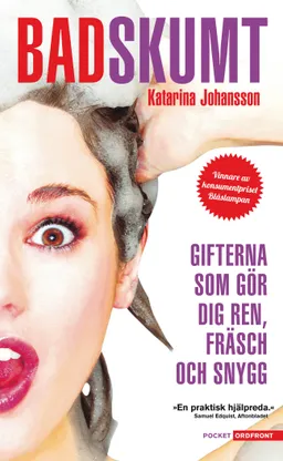 Badskumt : gifterna som gör dig ren, fräsch och snygg; Katarina Johansson; 2012