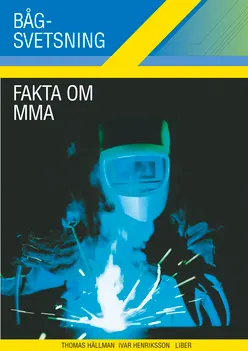 Bågsvetsning Fakta om MMA; Ivar Henriksson, Thomas Hällman; 2006