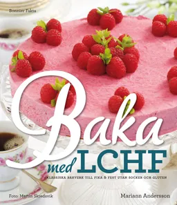 Baka med LCHF : klassiska bakverk till fika och fest utan socker och gluten; Mariann Andersson; 2012