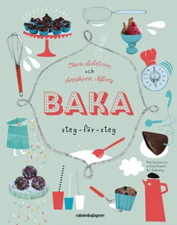 Baka : steg för steg; Clara Lidström, Annakarin Nyberg; 2014