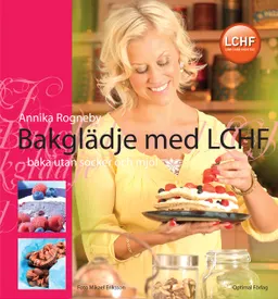 Bakglädje med LCHF : baka utan socker och mjöl; Annika Rogneby; 2010