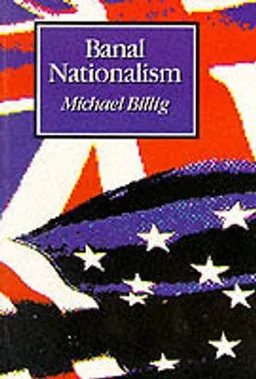 Banal nationalism; Michael Billig; 1995