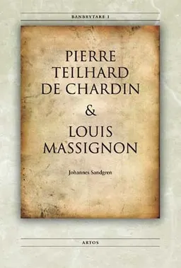 Banbrytare I Pierre Teilhard de Chardin & Louis Massignon; Johannes Sandgren; 2007