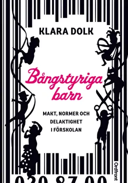 Bångstyriga barn : makt, normer och delaktighet i förskolan.; Klara Dolk; 2013