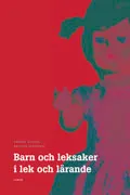 Barn och leksaker i lek och lärande; Anders Nelson, Krister Svensson; 2005