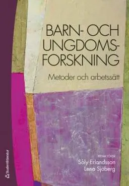 Barn- och ungdomsforskning : metoder och arbetssätt; Lena Sjöberg, Soly Erlandsson; 2013