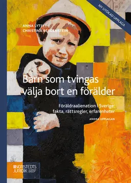 Barn som tvingas välja bort en förälder : Föräldraalienation i Sverige: fak; Anna Lytsy, Christina Bergenstein; 2023