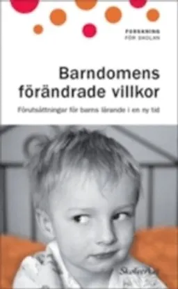 Barndomens förändrade villkor : förutsättningar för barns lärande i en ny tid; Skolverket; 2010