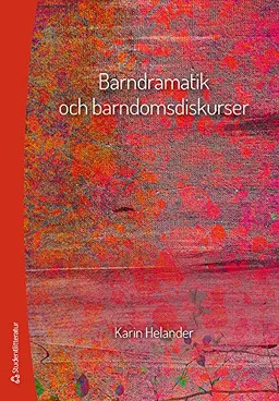 Barndramatik och barndomsdiskurser; Karin Helander; 2014