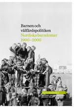 Barnen och välfärdspolitiken: nordiska barndomar 1900-2000; Ingrid Söderlind; 2011