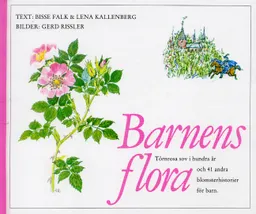 Barnens flora : Törnrosa sov i hundra år och 41 andra blomsterhistorier för barn; Bisse Falk, Lena Kallenberg; 2004