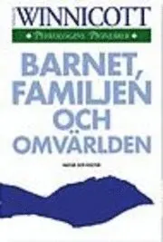 Barnet, familjen och omvärlden; Donald W Winnicott; 1998