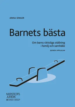 Barnets bästa : om barns rättsliga ställning i familj och samhälle; Anna Singer; 2019