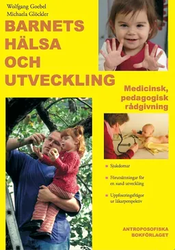 Barnets hälsa och utveckling : medicinsk-pedagogisk utveckling; Michaela Glöckler Wolfgang Goebel; 2012