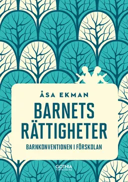 Barnets rättigheter : barnkonventionen i förskolan; Åsa Ekman; 2020