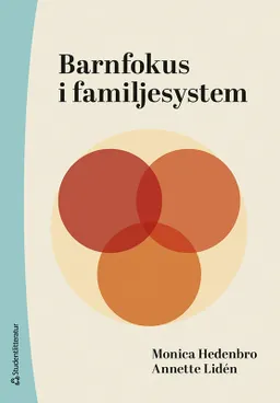 Barnfokus i familjesystem; Monica Hedenbro, Annette Lidén; 2024