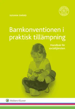 Barnkonventionen i praktisk tillämpning : handbok för socialtjänsten; Susann Swärd; 2016