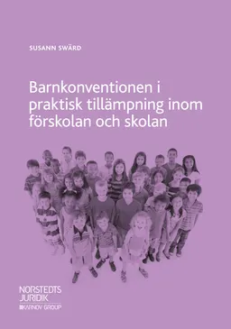 Barnkonventionen i praktisk tillämpning inom förskolan och skolan; Susann Swärd; 2018