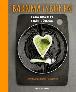 Barnmatsboken - Laga bra barnmat från början; Monique le Roux Forslund; 2014