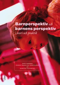 Barnperspektiv och barnens perspektiv i teori och praktik; Dion Sommer, Ingrid Pramling, Karsten Hundeide; 2011