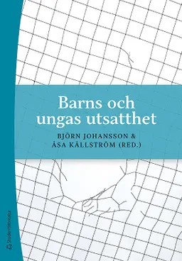 Barns och ungas utsatthet - Våld och kränkningar i barns och ungas relationer; Björn Johansson, Åsa Källström, Erik Flygare, Terese Glatz, Karin Hellfeldt, Anna Lorentsson Jonhed, Maria Moberg Stephenson, Kerstin Nordlöf, Sara Thunberg; 2019