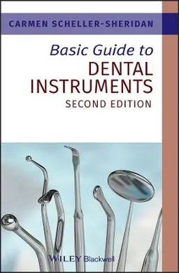 Basic Guide to Dental Instruments; Carmen Scheller-Sheridan; 2011