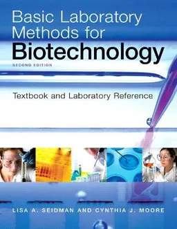 Basic laboratory methods for biotechnology : textbook and laboratory reference; Lisa A. Seidman; 2009