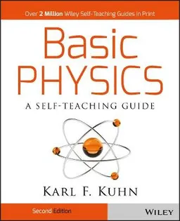 Basic Physics: A Self-Teaching Guide; Karl F. Kuhn; 1996