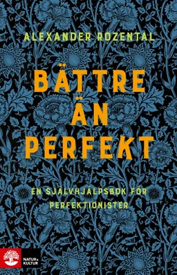 Bättre än perfekt : en självhjälpsbok för perfektionister; Alexander Rozental; 2021