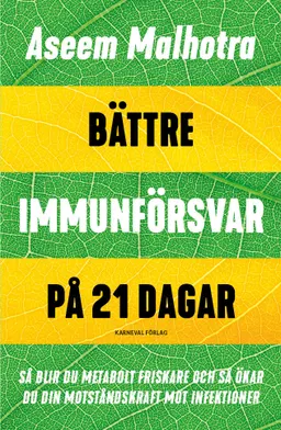 Bättre immunförsvar på 21 dagar : så blir du metabolt friskare och så ökar du din motståndskraft mot infektioner; Aseem Malhotra; 2020