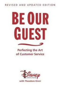 Be our guest : perfecting the art of customer service; Theodore B. Kinni, Disney Institute; 2011