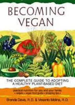 Becoming vegan : the complete guide to adopting a healthy plant-based diet; Bruce Davis; 2000