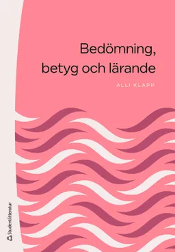 Bedömning, betyg och lärande; Alli Klapp; 2024