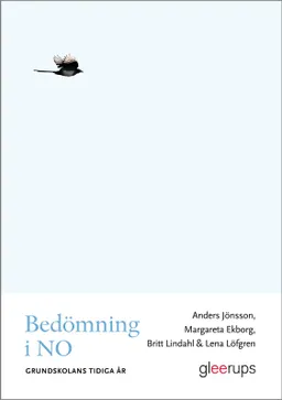 Bedömning i NO - grundskolans tidiga år; Anders Jönsson, Margareta Ekborg, Britt Lindahl, Lena Löfgren; 2013