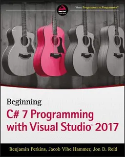 Beginning C# 7 Programming with Visual Studio 2017; Benjamin Perkins, Jacob Vibe Hammer, Jon D Reid; 2018