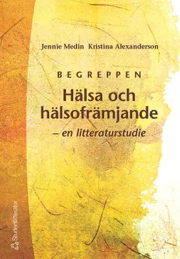 Begreppen Hälsa och hälsofrämjande - en litteraturstudie; Jennie Medin, Kristina Alexanderson; 2000