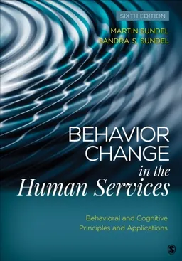 Behavior Change in the Human Services - Behavioral and Cognitive Principles; Sandra Stone Sundel; 2018