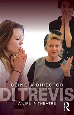 Being a director : a life in the theatre; Di. Trevis; 2011