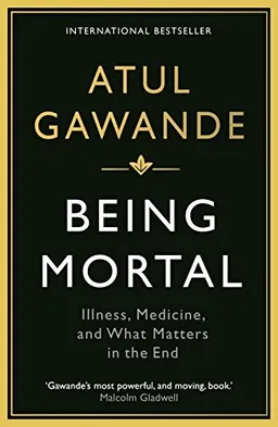 Being Mortal; Atul Gawande; 2015