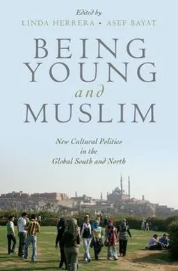 Being young and Muslim : new cultural politics in the global south and north; Asef Bayat, Linda Herrera; 2010