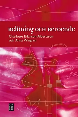 Belöning och beroende; Charlotte Erlanson-Albertsson, Anna Wingren; 2008