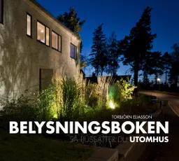 Belysningsboken : så ljussätter du utomhus; Torbjörn Eliasson; 2013