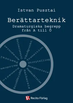 Berättarteknik : Dramaturgiska begrepp från A till Ö; Istvan Pusztai; 2013