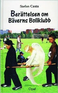 Berättelsen om Bäverns bollklubb; Stefan Casta; 1995