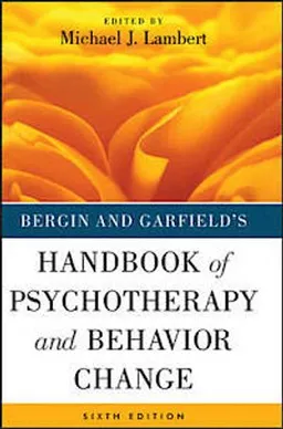 Bergin and Garfield's Handbook of Psychotherapy and Behavior Change; Michael J. Lambert; 2013