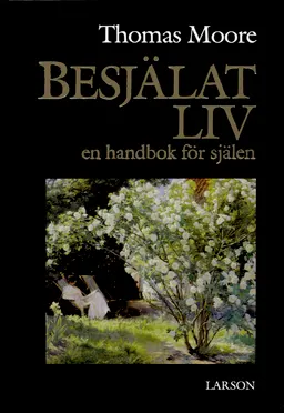 Besjälat liv : en handbok för själen; Thomas Moore; 1995