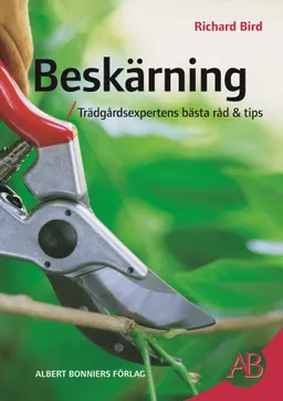 Beskärning : Trädgårdsexpertens bästa råd & tips; Richard Bird; 2005