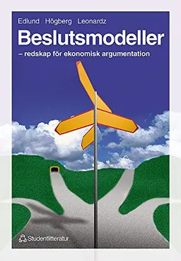 Beslutsmodeller - redskap för ekonomisk argumentation; Per-Olov Edlund, Olle Högberg, Björn Leonardz; 1999