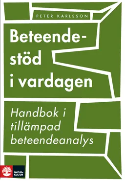 Beteendestöd i vardagen : handbok i tillämpad beteendeanalys; Peter Karlsson; 2010