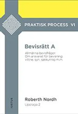 Bevisrätt A : allmänna bevisfrågor - om ansvaret för bevisning, vittne, syn, sakkunnig m.m.; Roberth Nordh; 2019